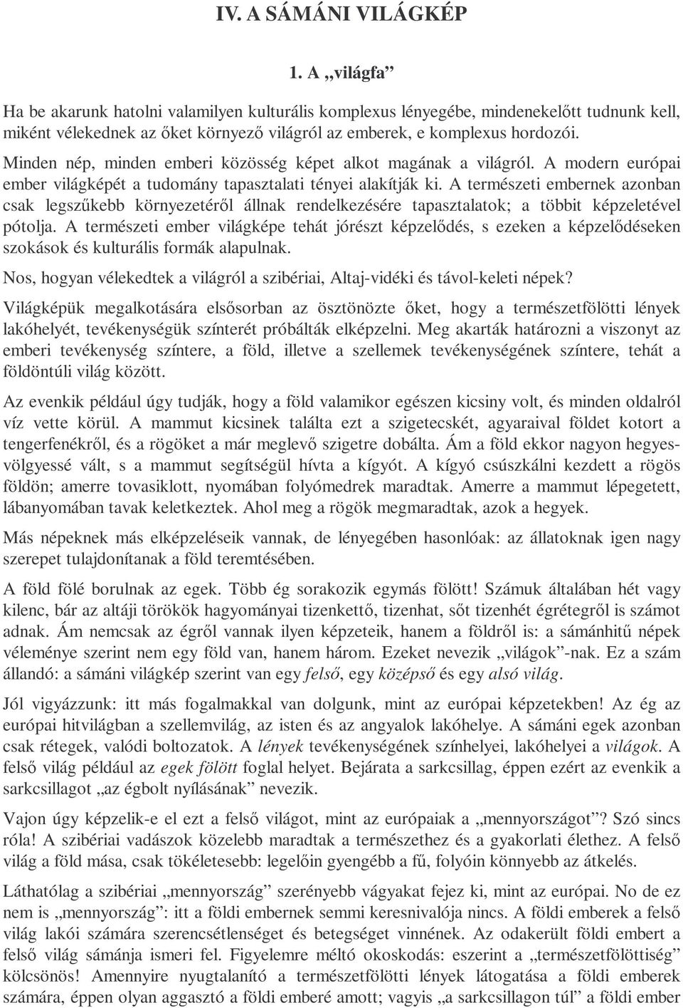 Minden nép, minden emberi közösség képet alkot magának a világról. A modern európai ember világképét a tudomány tapasztalati tényei alakítják ki.
