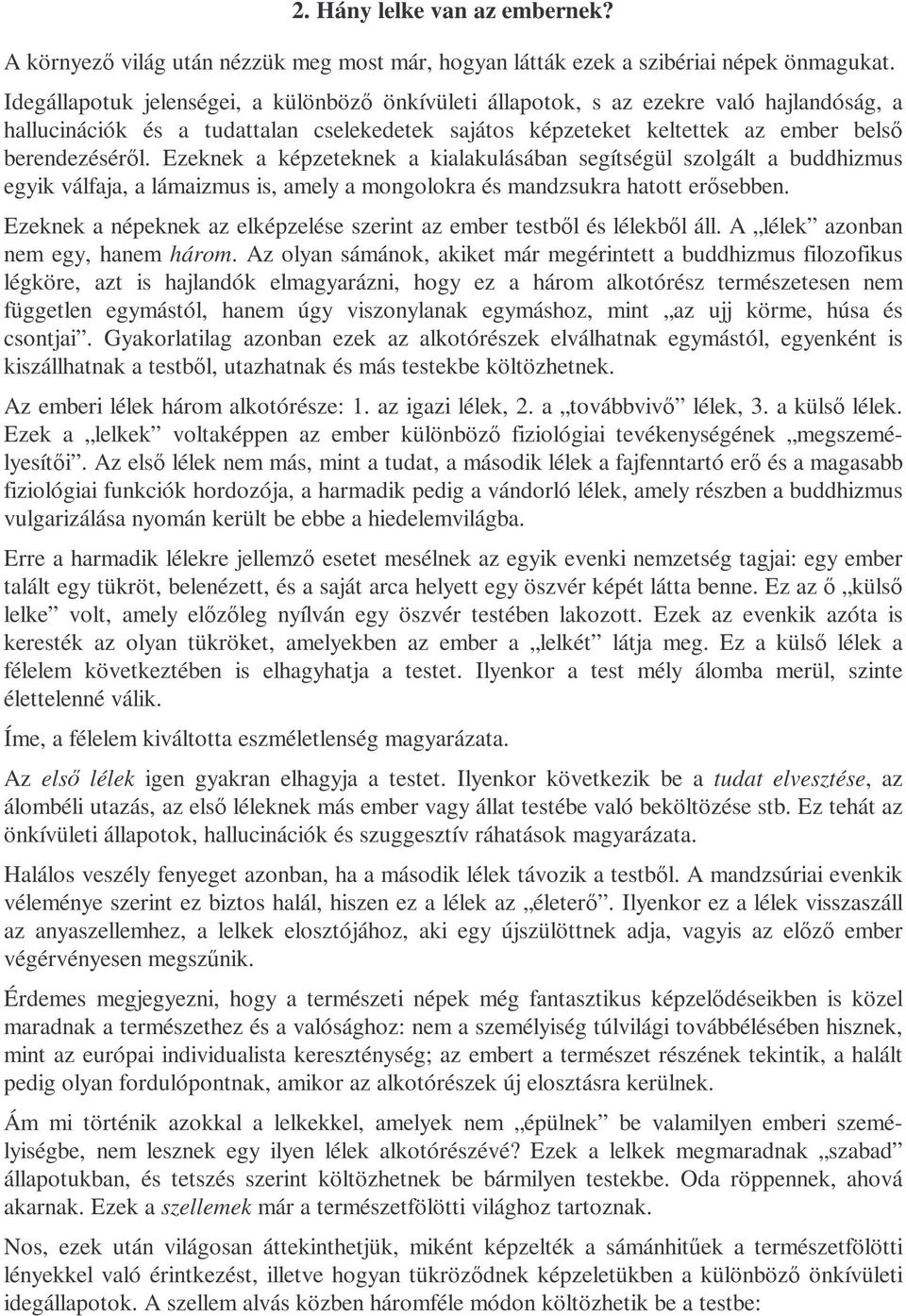 Ezeknek a képzeteknek a kialakulásában segítségül szolgált a buddhizmus egyik válfaja, a lámaizmus is, amely a mongolokra és mandzsukra hatott erısebben.