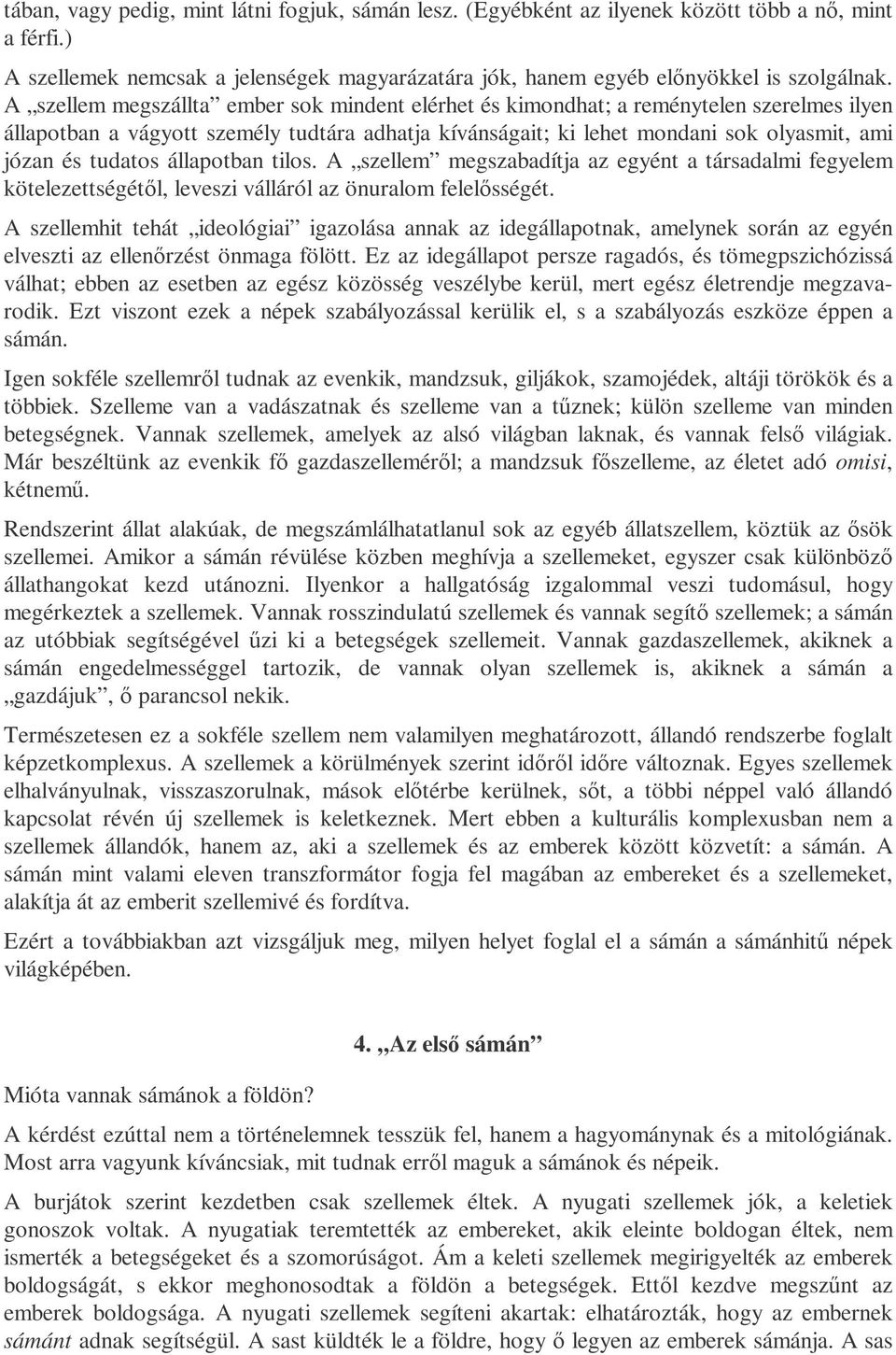 tudatos állapotban tilos. A szellem megszabadítja az egyént a társadalmi fegyelem kötelezettségétıl, leveszi válláról az önuralom felelısségét.