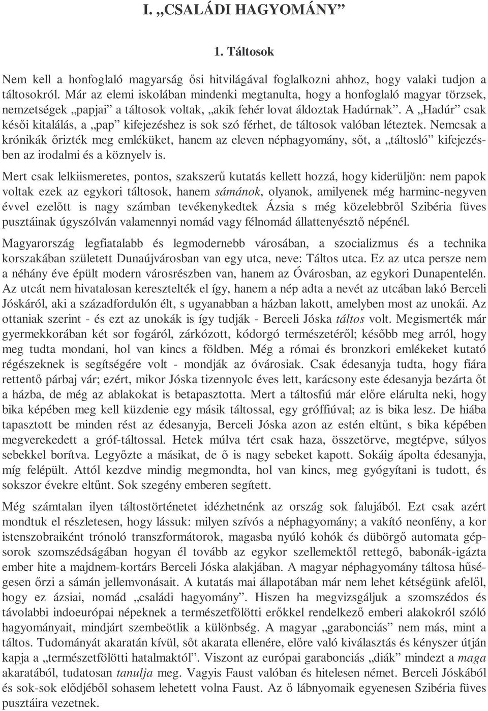 A Hadúr csak késıi kitalálás, a pap kifejezéshez is sok szó férhet, de táltosok valóban léteztek.
