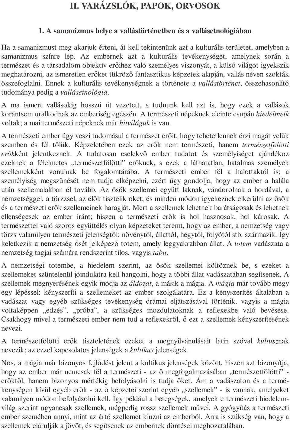 Az embernek azt a kulturális tevékenységét, amelynek során a természet és a társadalom objektív erıihez való személyes viszonyát, a külsı világot igyekszik meghatározni, az ismeretlen erıket tükrözı