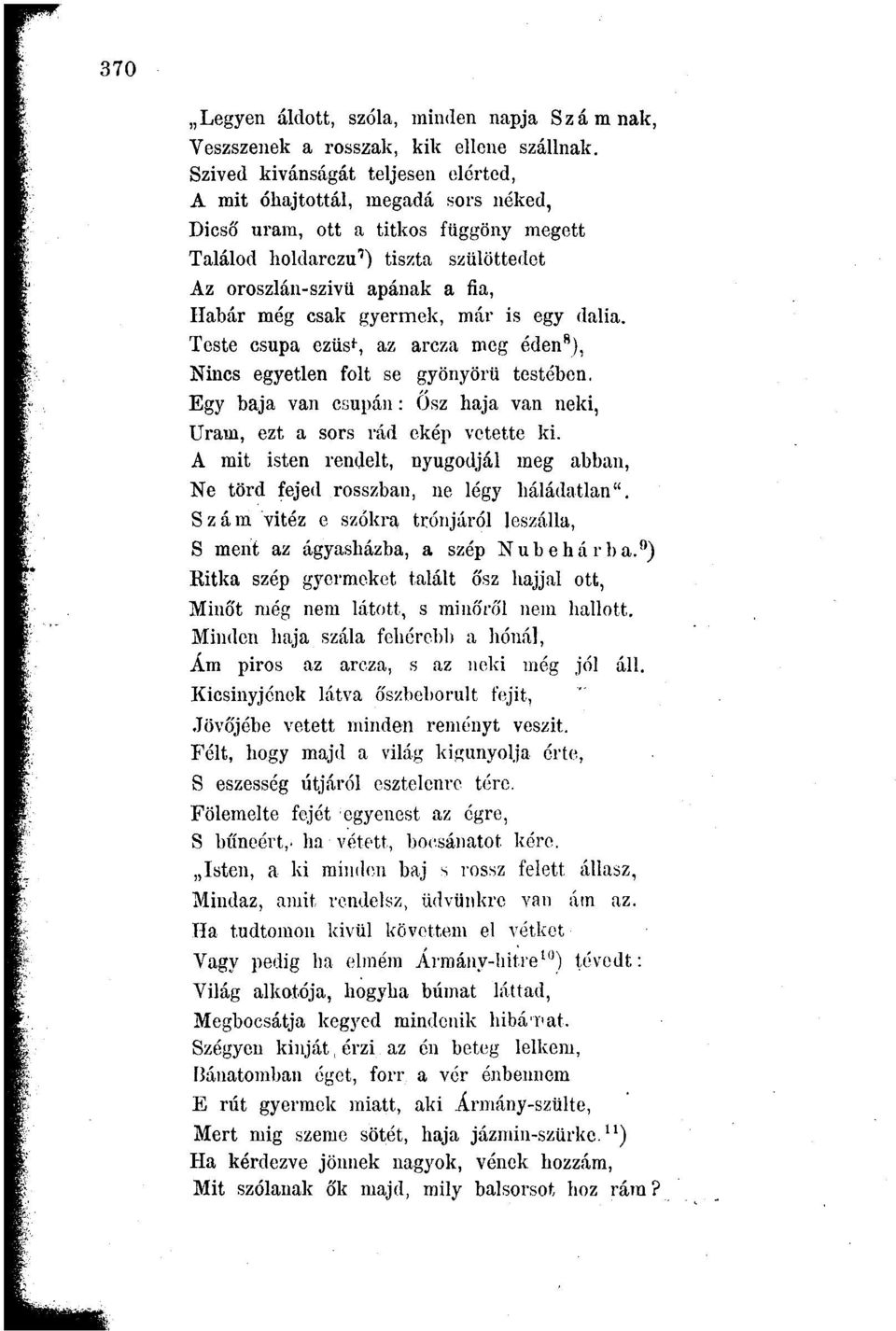 csak gyermek, már is egy dalia. Teste csupa ezüs r, az arcza meg éden 8 ), Nincs egyetlen folt se gyönyörű testébon. Egy baja van csupán: Ősz haja van neki, Uram, ezt a sors rád ekép vetette ki.