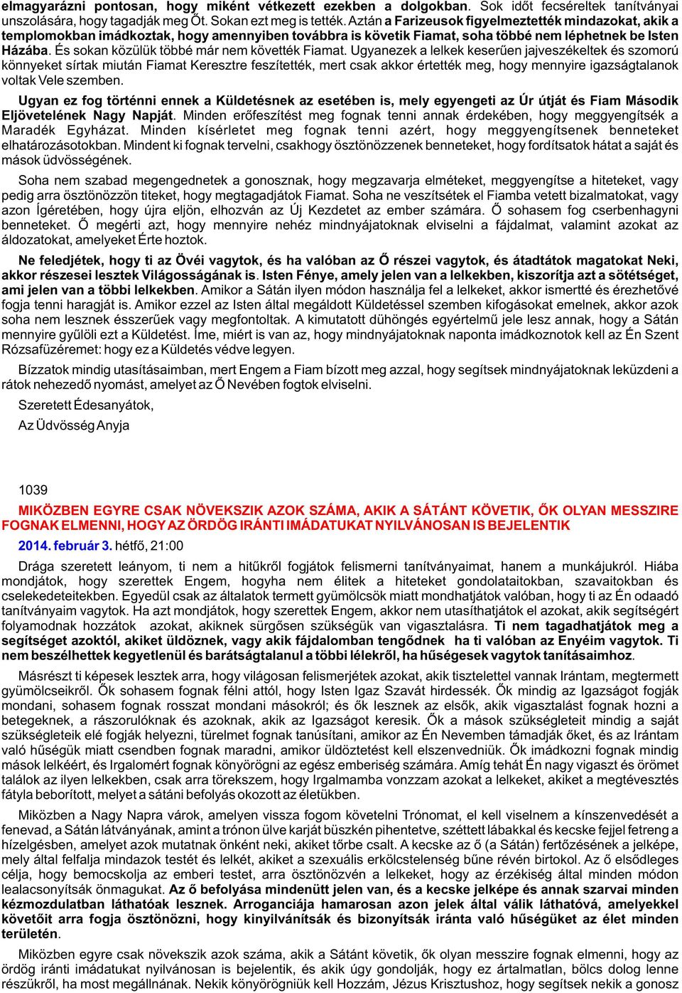 És sokan közülük többé már nem követték Fiamat.