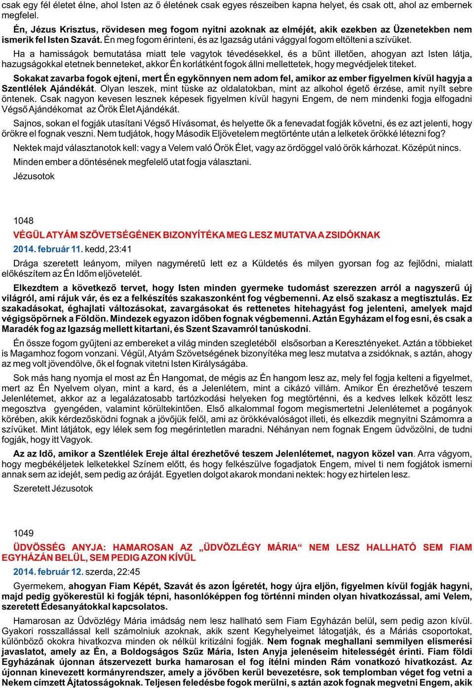 Én meg fogom érinteni, és az Igazság utáni vággyal fogom eltölteni a szívüket.
