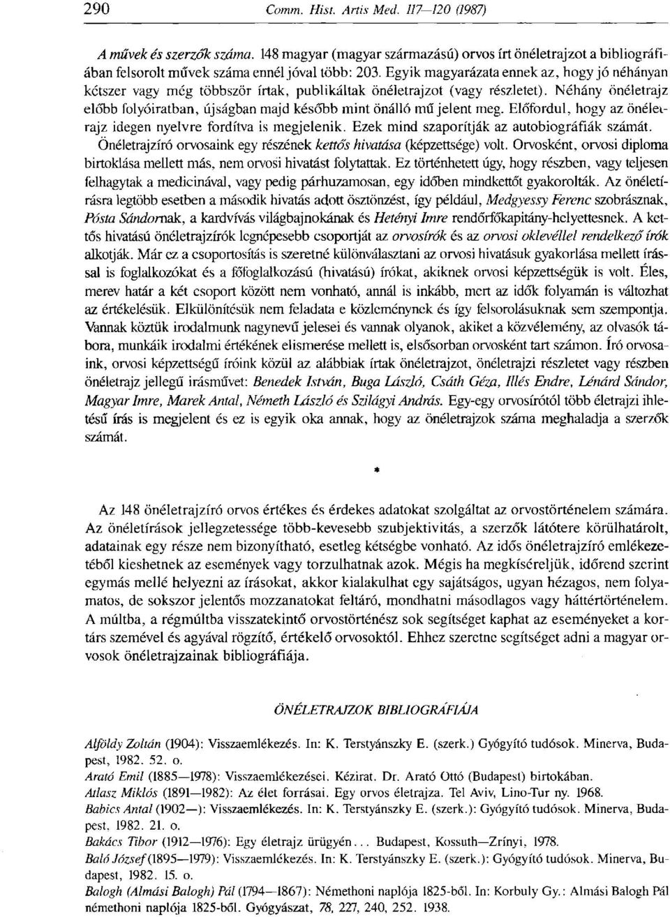 Néhány önéletrajz előbb folyóiratban, újságban majd később mint önálló mű jelent meg. Előfordul, hogy az önéletrajz idegen nyelvre fordítva is megjelenik.