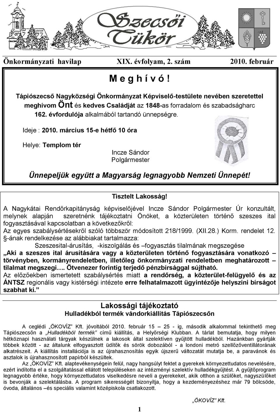 Ideje : 2010. március 15-e hétfő 10 óra Helye: Templom tér Incze Sándor Polgármester Ünnepeljük együtt a Magyarság legnagyobb Nemzeti Ünnepét! Tisztelt Lakosság!