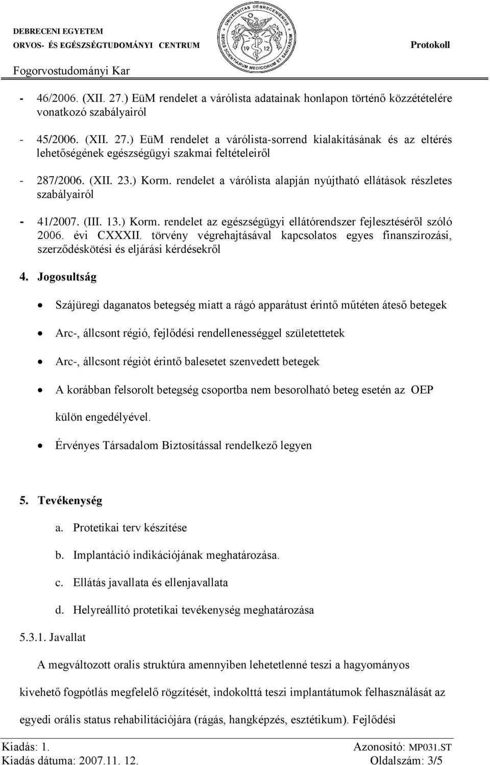 törvény végrehajtásával kapcsolatos egyes finanszírozási, szerződéskötési és eljárási kérdésekről 4.