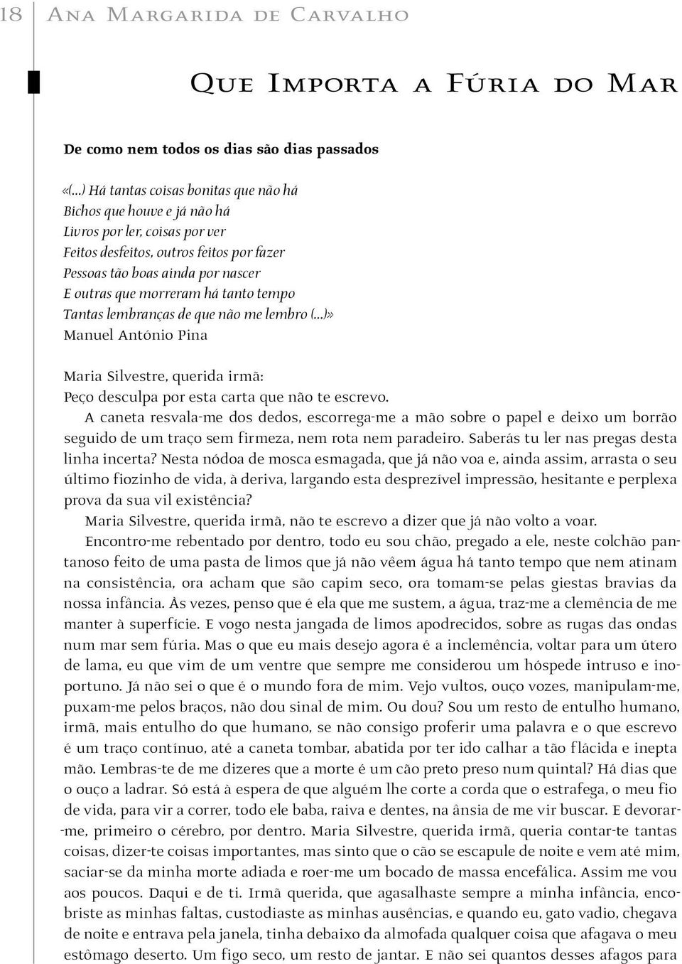 querida irmã: Peço desculpa por esta carta que não te escrevo.