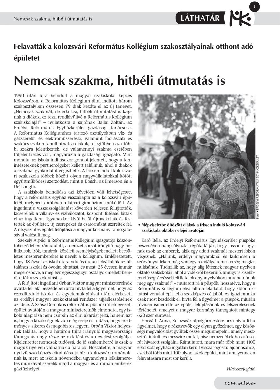 Nemcsak szakmát, de erkölcsi, hitbéli útmutatást is kapnak a diákok, ez teszi rendkívülivé a Református Kollégium szakiskoláját nyilatkozta a sajtónak Ballai Zoltán, az Erdélyi Református