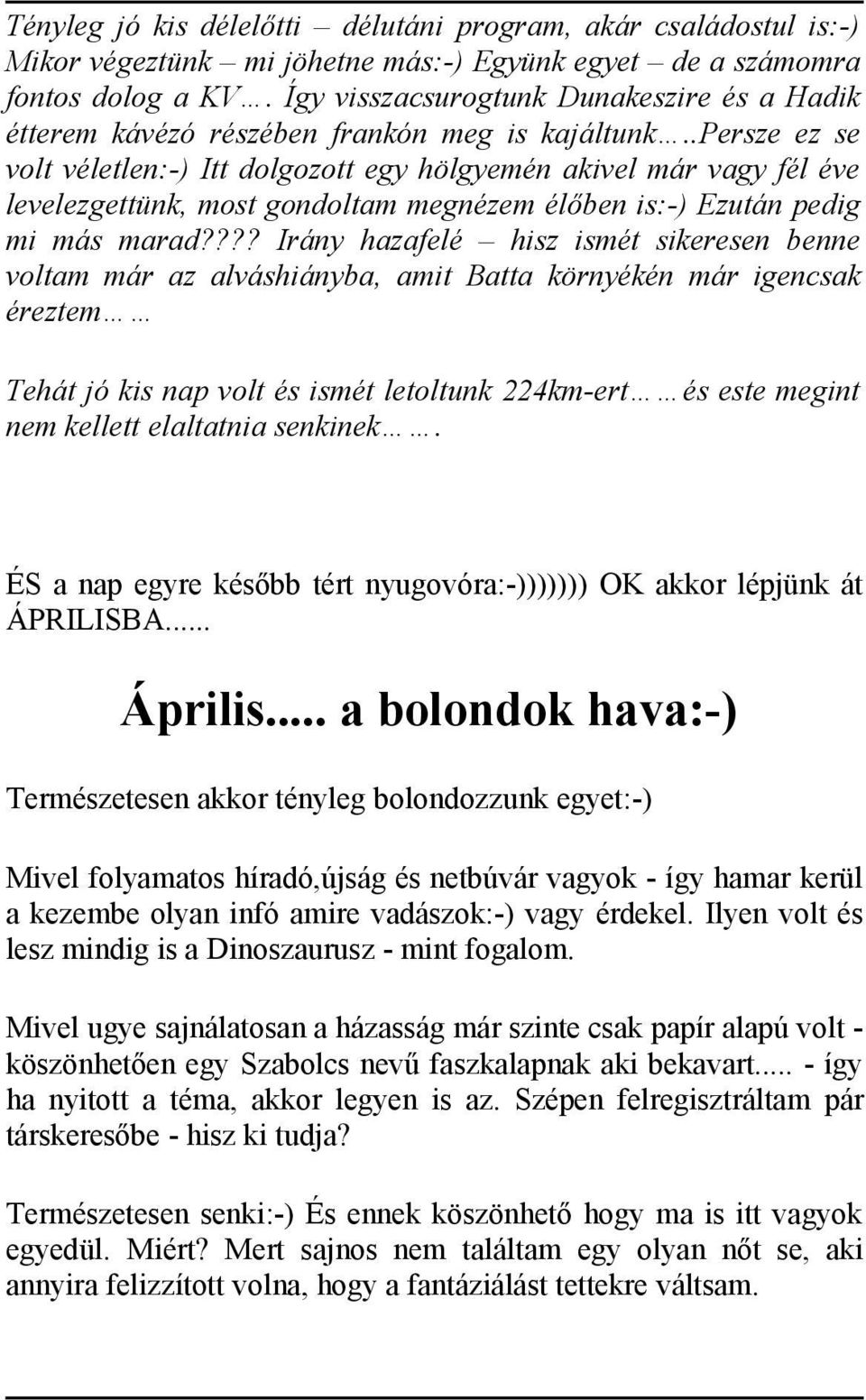 .persze ez se volt véletlen:-) Itt dolgozott egy hölgyemén akivel már vagy fél éve levelezgettünk, most gondoltam megnézem élőben is:-) Ezután pedig mi más marad?