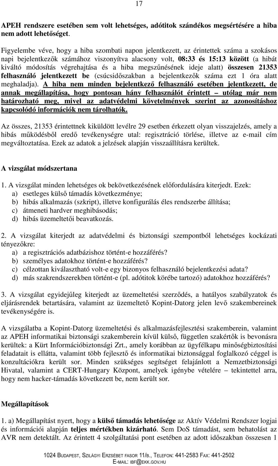 végrehajtása és a hiba megszőnésének ideje alatt) összesen 21353 felhasználó jelentkezett be (csúcsidıszakban a bejelentkezık száma ezt 1 óra alatt meghaladja).