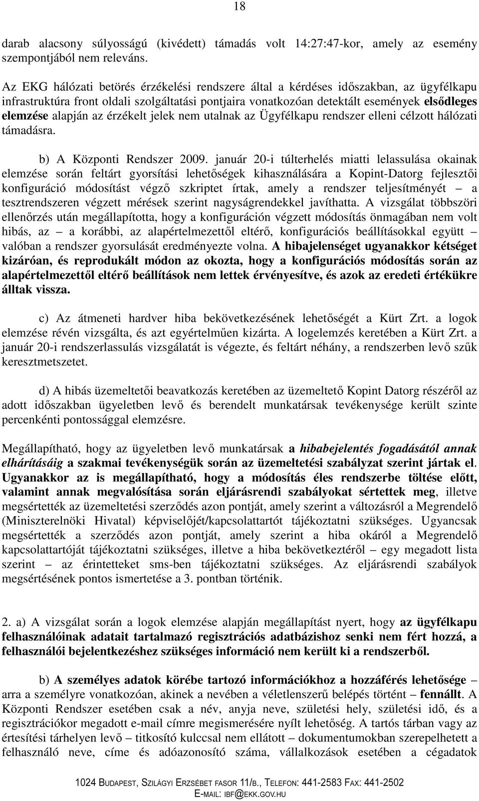 az érzékelt jelek nem utalnak az Ügyfélkapu rendszer elleni célzott hálózati támadásra. b) A Központi Rendszer 2009.