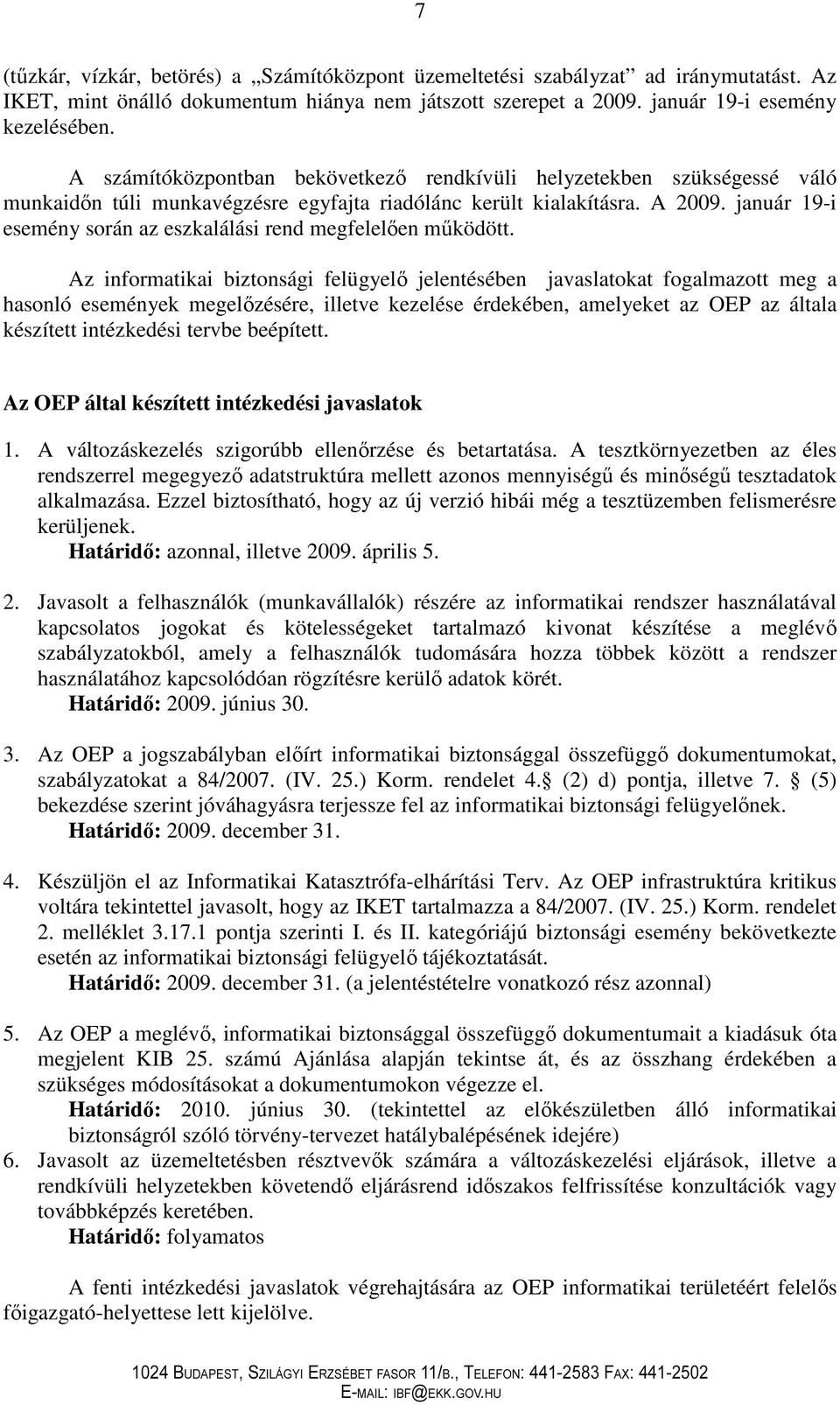 január 19-i esemény során az eszkalálási rend megfelelıen mőködött.