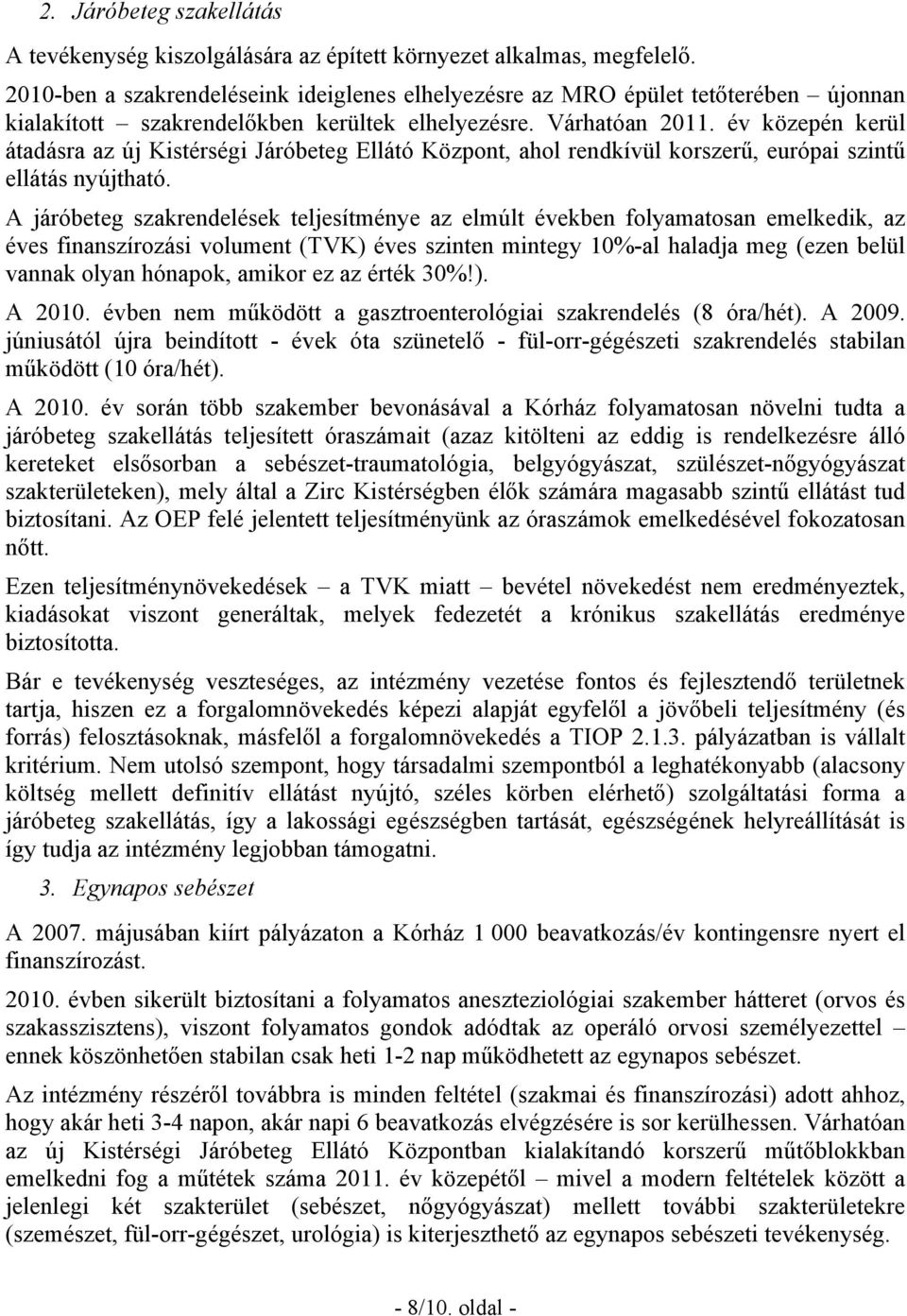 év közepén kerül átadásra az új Kistérségi Járóbeteg Ellátó Központ, ahol rendkívül korszerű, európai szintű ellátás nyújtható.