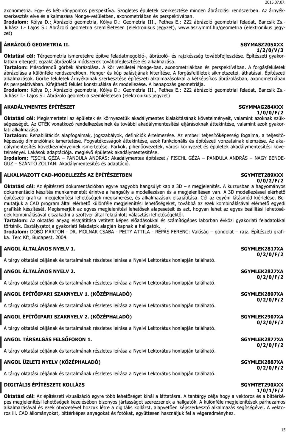 : 222 ábrázoló geometriai feladat, Bancsik Zs.- Juhász I.- Lajos S.: Ábrázoló geometria szemléletesen (elektronikus jegyzet), www.asz.ymmf.hu/geometria (elektronikus jegyzet) ÁBRÁZOLÓ GEOMETRIA II.