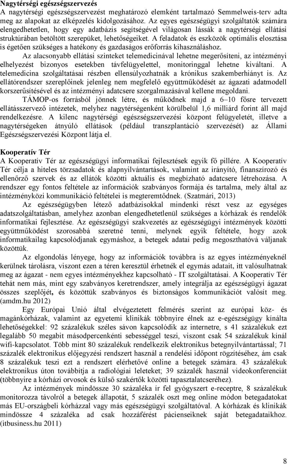 A feladatok és eszközök optimális elosztása is égetően szükséges a hatékony és gazdaságos erőforrás kihasználáshoz.