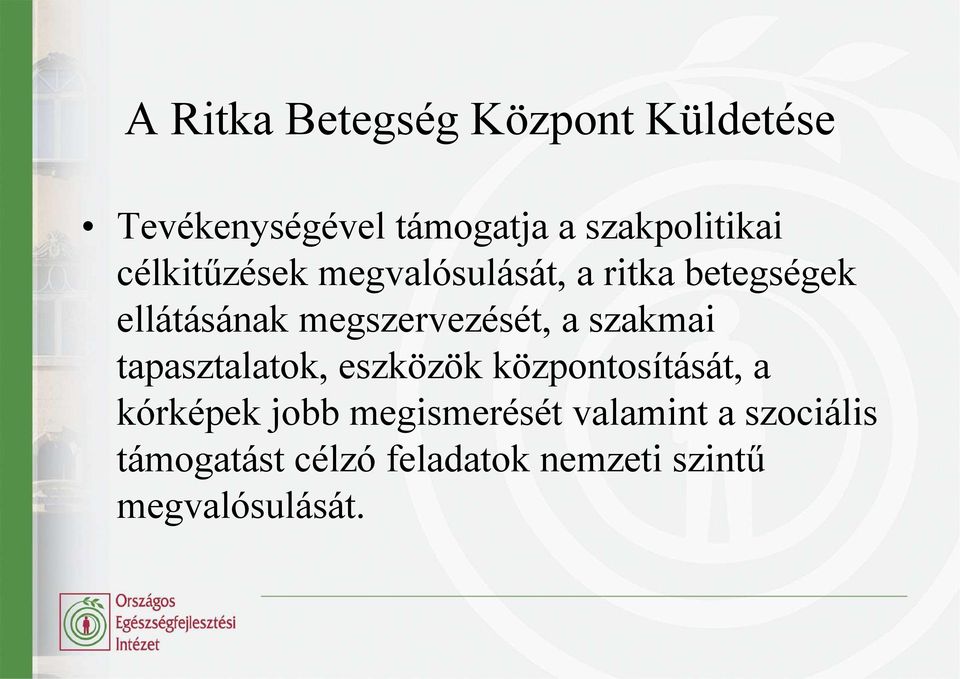 szakmai tapasztalatok, eszközök központosítását, a kórképek jobb megismerését