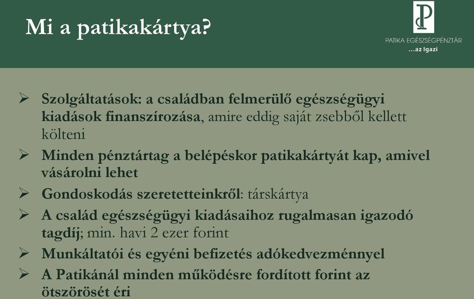 költeni Minden pénztártag a belépéskor patikakártyát kap, amivel vásárolni lehet Gondoskodás szeretetteinkről: