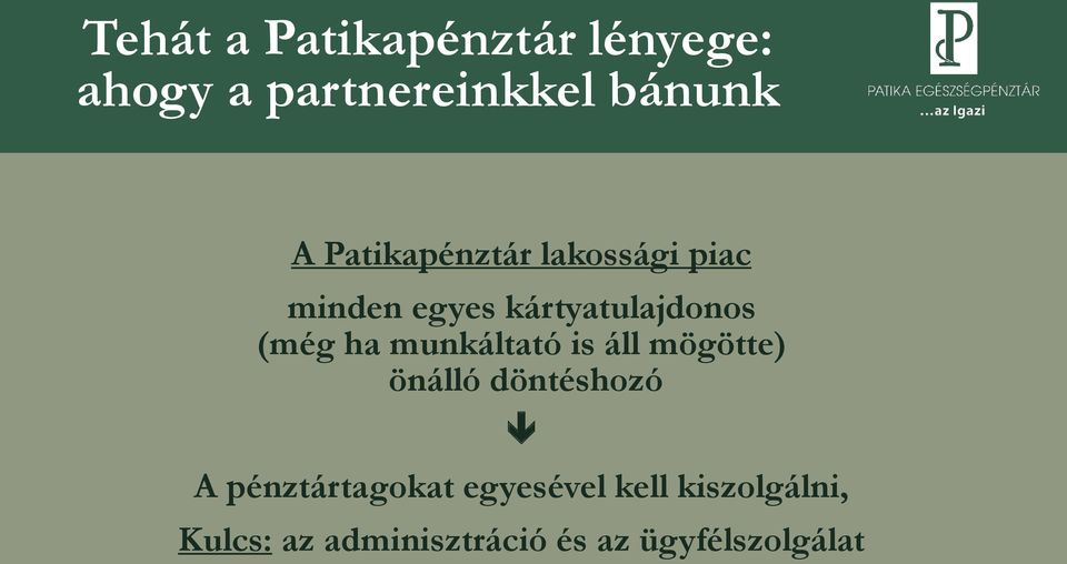 munkáltató is áll mögötte) önálló döntéshozó A pénztártagokat