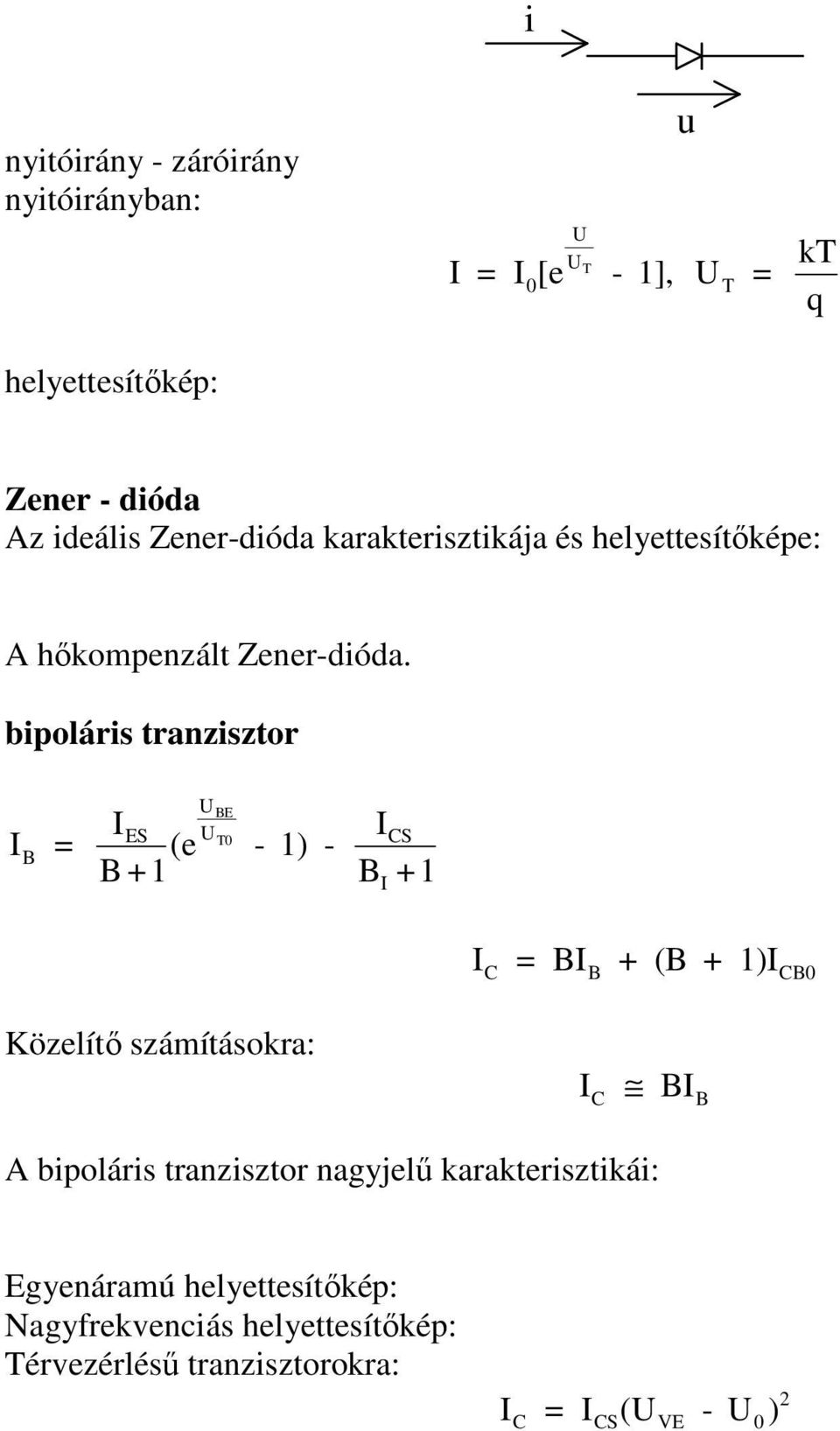 bipoláris tranzisztor I = B U BE IES B +1 (e U - 1) - I T0 CS B +1 I I = BI + (B + 1)I C B CB0 Közelítő számításokra: I C