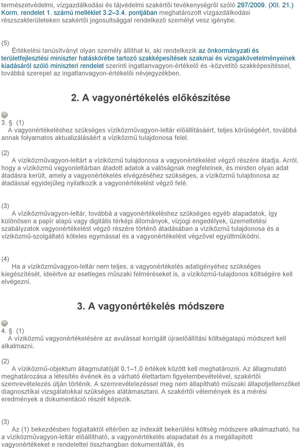 (5) Értékelési tanúsítványt olyan személy állíthat ki, aki rendelkezik az önkormányzati és területfejlesztési miniszter hatáskörébe tartozó szakképesítések szakmai és vizsgakövetelményeinek