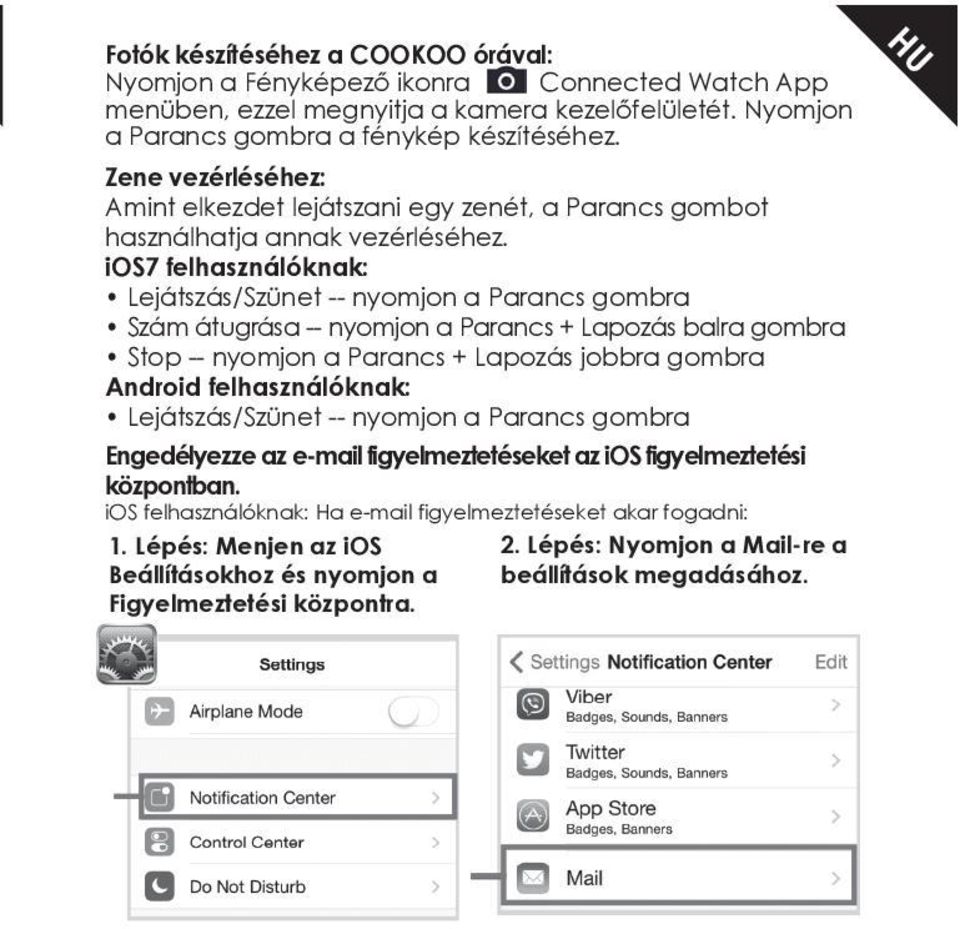 ios7 felhasználóknak: Lejátszás/Szünet -- nyomjon a Parancs gombra Szám átugrása -- nyomjon a Parancs + Lapozás balra gombra Stop -- nyomjon a Parancs + Lapozás jobbra gombra Android felhasználóknak: