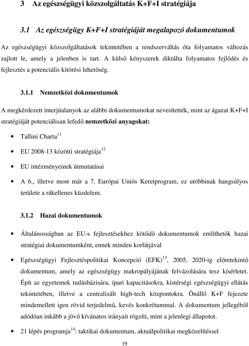 A külső kényszerek diktálta folyamatos fejlődés és fejlesztés a potenciális kitörési lehetőség. 3.1.