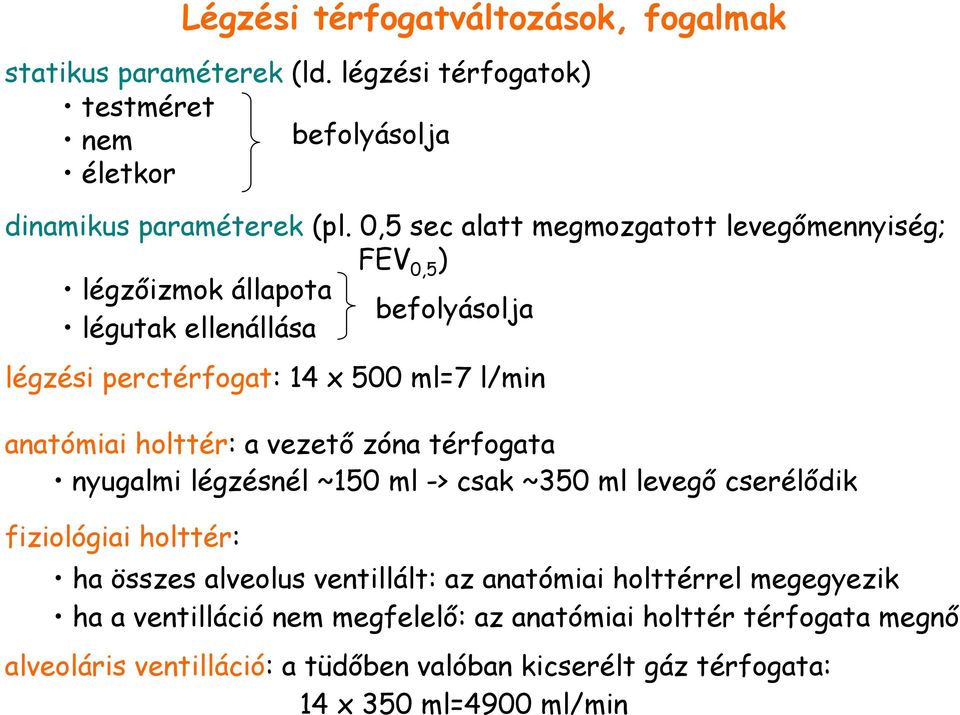 holttér: a vezetı zóna térfogata nyugalmi légzésnél ~150 ml -> csak ~350 ml levegı cserélıdik fiziológiai holttér: ha összes alveolus ventillált: az anatómiai