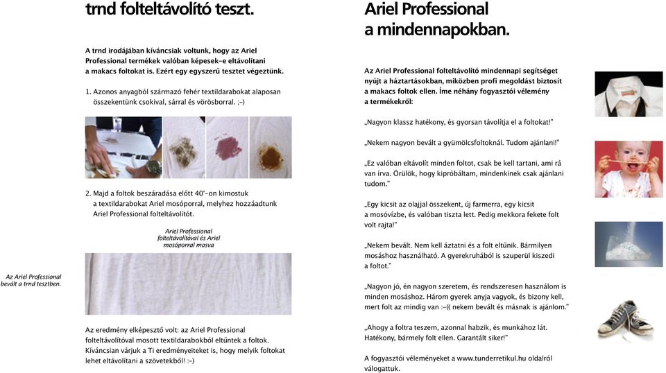 Az Ariel Professional folteltávolító mindennapi segítséget nyújt a háztartásokban, miközben profi megoldást biztosít a makacs foltok ellen.