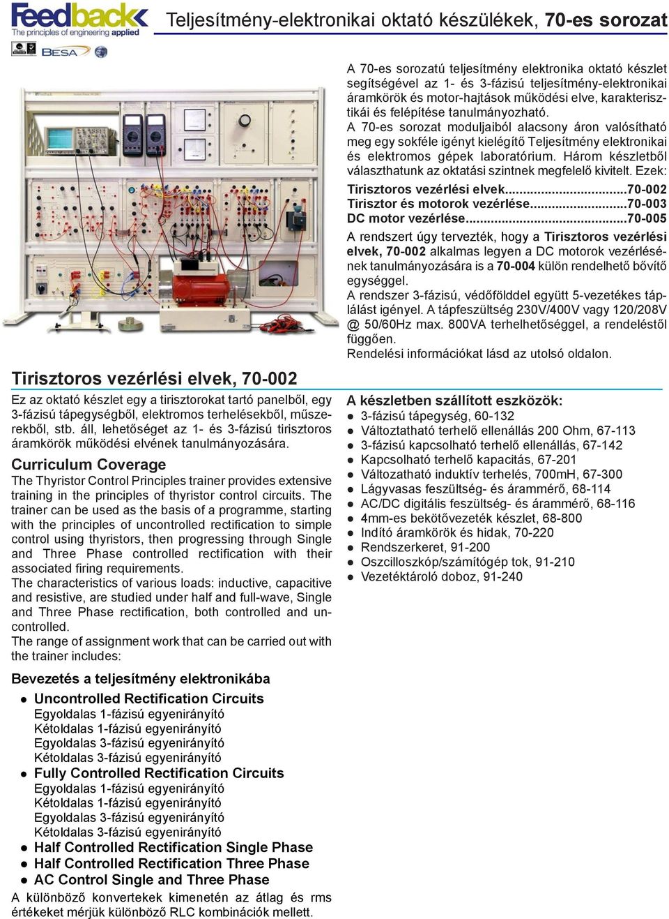 Curriculum Coverage The Thyristor Control Principles trainer provides extensive training in the principles of thyristor control circuits.