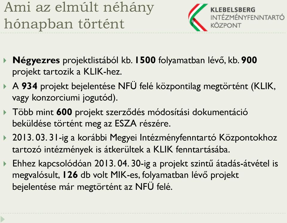 } Több mint 600 projekt szerződés módosítási dokumentáció beküldése történt meg az ESZA részére. } 2013. 03.