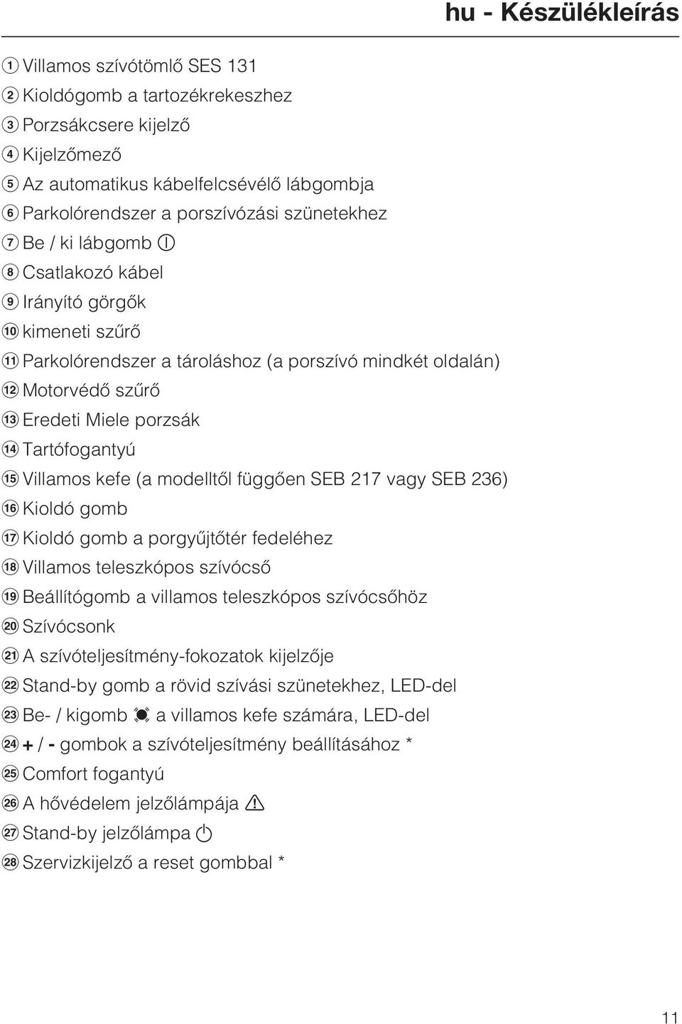 217 vagy SEB 236) Kioldó gomb Kioldó gomb a porgyûjtõtér fedeléhez Villamos teleszkópos szívócsõ Beállítógomb a villamos teleszkópos szívócsõhöz Szívócsonk A szívóteljesítmény-fokozatok kijelzõje