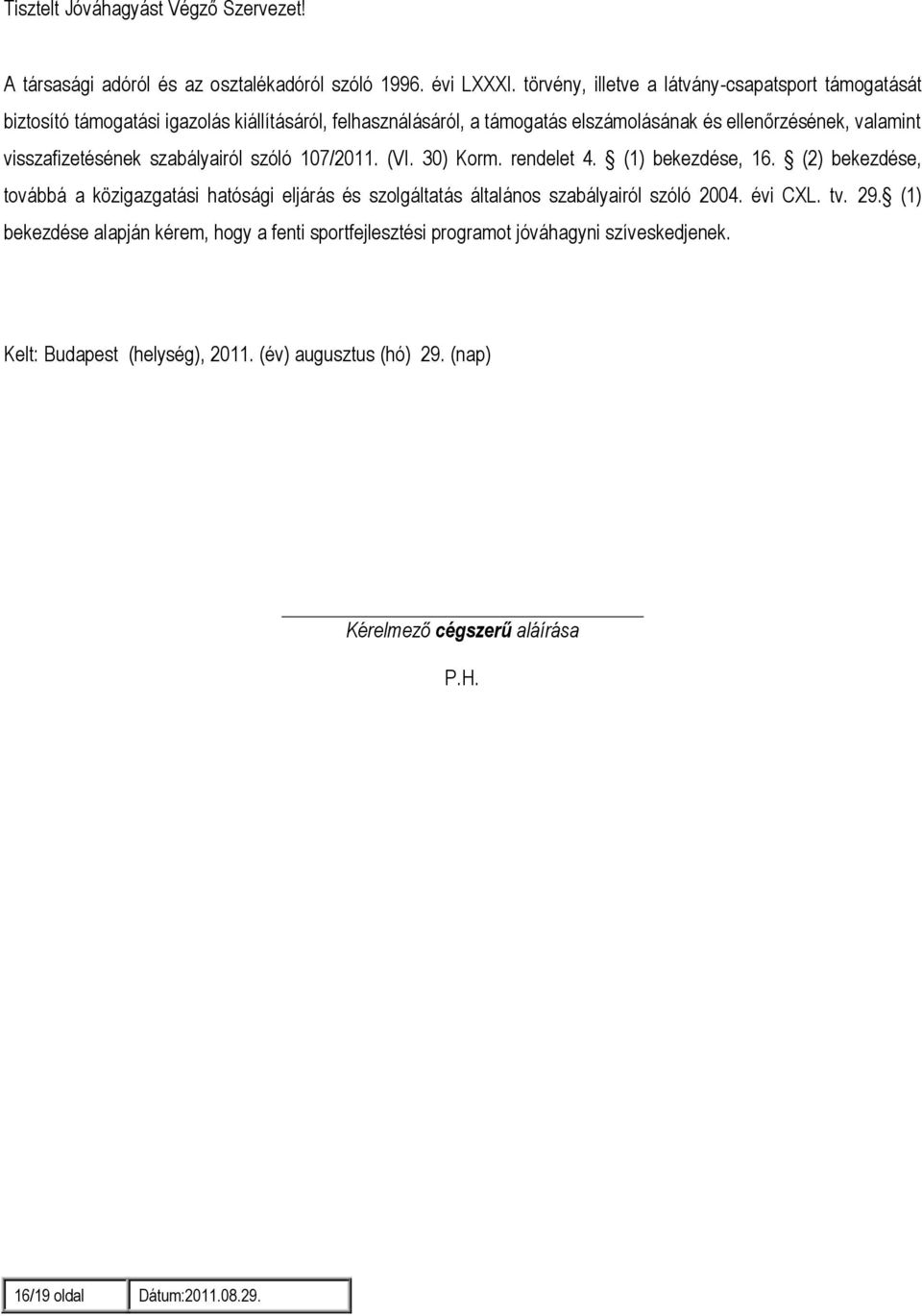 visszafizetésének szabályairól szóló 107/2011. (VI. 30) Korm. rendelet 4. (1) bekezdése, 16.