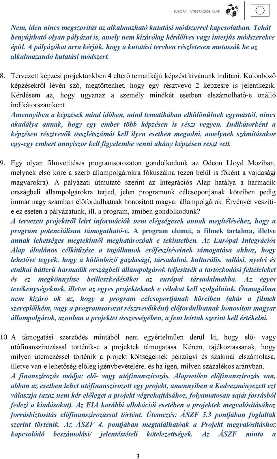 Különböző képzésekről lévén szó, megtörténhet, hogy egy résztvevő 2 képzésre is jelentkezik. Kérdésem az, hogy ugyanaz a személy mindkét esetben elszámolható-e önálló indikátorszámként.