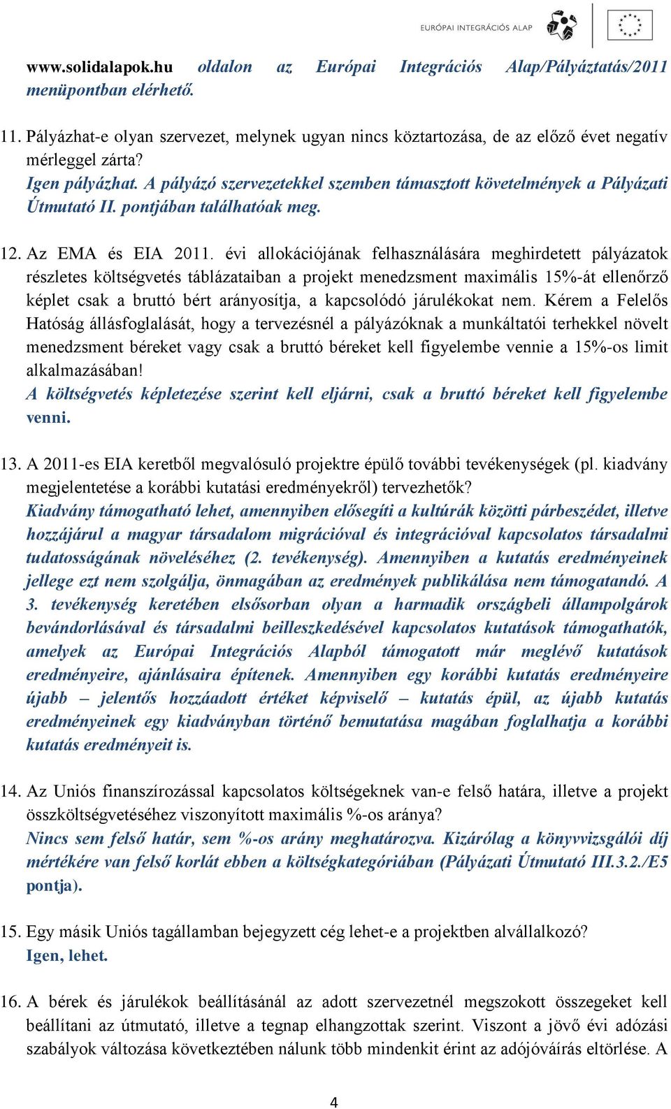 A pályázó szervezetekkel szemben támasztott követelmények a Pályázati Útmutató II. pontjában találhatóak meg. 12. Az EMA és EIA 2011.