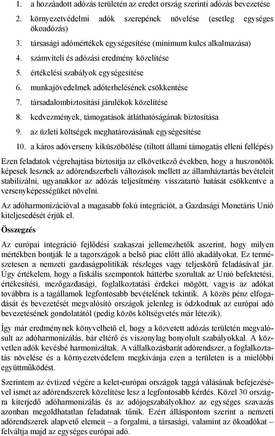 társadalombiztosítási járulékok közelítése 8. kedvezmények, támogatások átláthatóságának biztosítása 9. az üzleti költségek meghatározásának egységesítése 10.