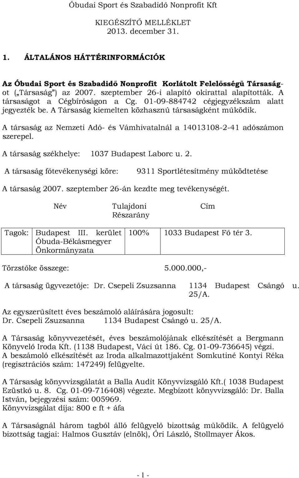 A társaság az Nemzeti Adó- és Vámhivatalnál a 14013108-2-41 adószámon szerepel. A társaság székhelye: 1037 Budapest Laborc u. 2.