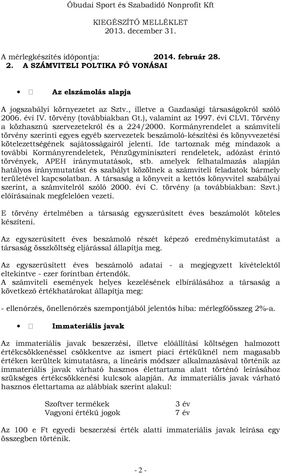 Kormányrendelet a számviteli törvény szerinti egyes egyéb szervezetek beszámoló-készítési és könyvvezetési kötelezettségének sajátosságairól jelenti.