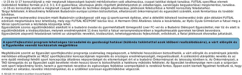 - U-19-es korosztály esetén a megtanult csapat taktikai és technikai dolgok alkalmazása, játékosok felkészítése a felnőtt korosztály feladataihoz.