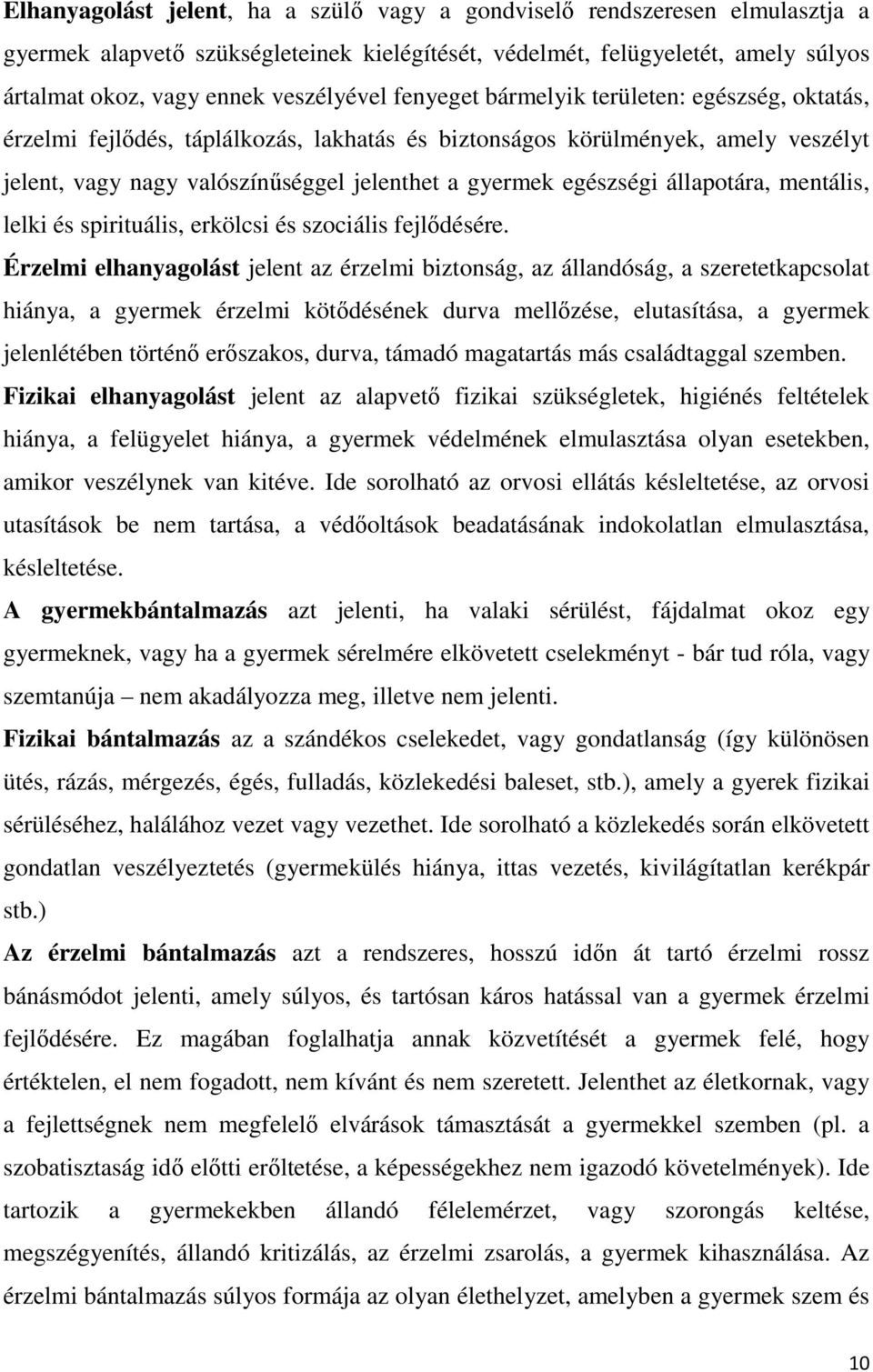 állapotára, mentális, lelki és spirituális, erkölcsi és szociális fejlődésére.