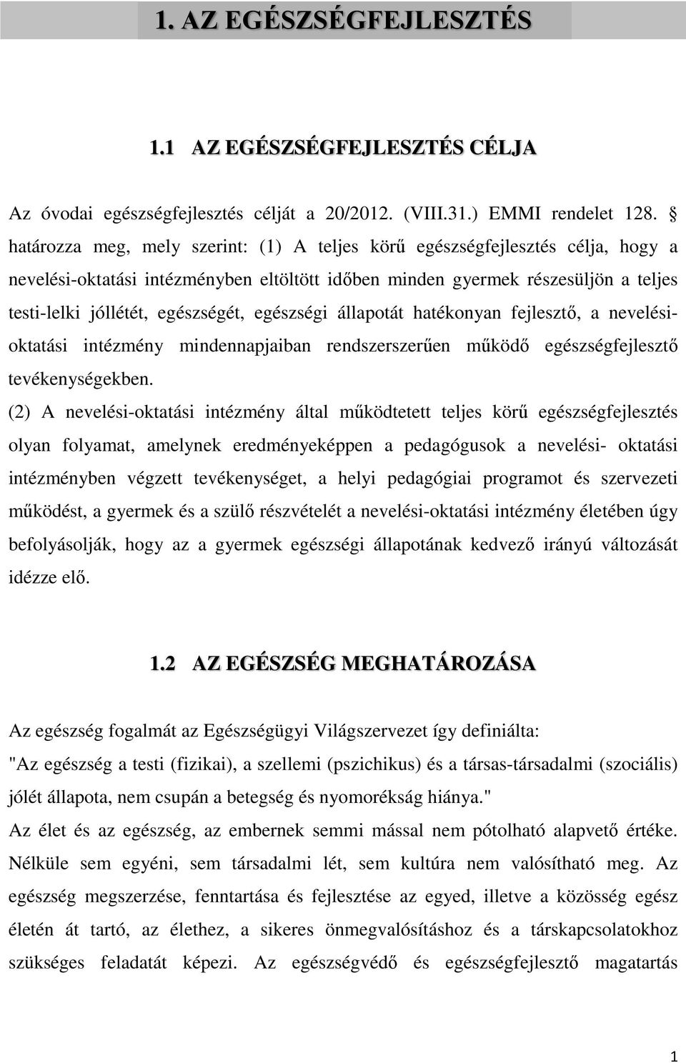 egészségi állapotát hatékonyan fejlesztő, a nevelésioktatási intézmény mindennapjaiban rendszerszerűen működő egészségfejlesztő tevékenységekben.