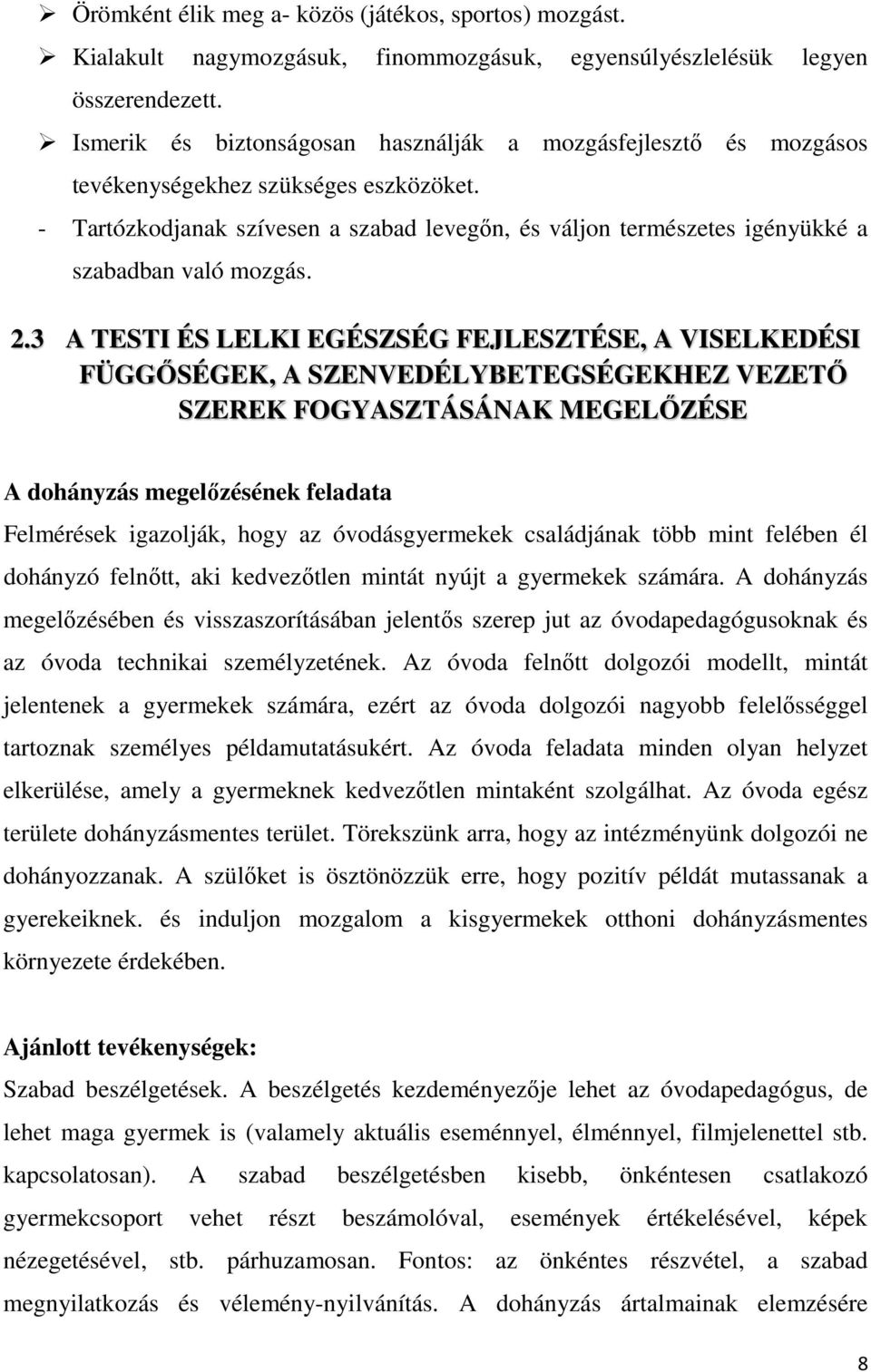 - Tartózkodjanak szívesen a szabad levegőn, és váljon természetes igényükké a szabadban való mozgás. 2.