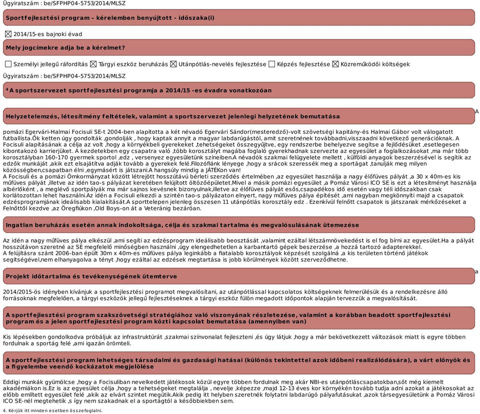 ejlesztési programja a -es évadra vonatkozóan Helyzetelemzés, létesítmény feltételek, valamint a sportszervezet jelenlegi helyzetének bemutatása A pomázi Egervári-Halmai Focisuli SE-t 2004-ben