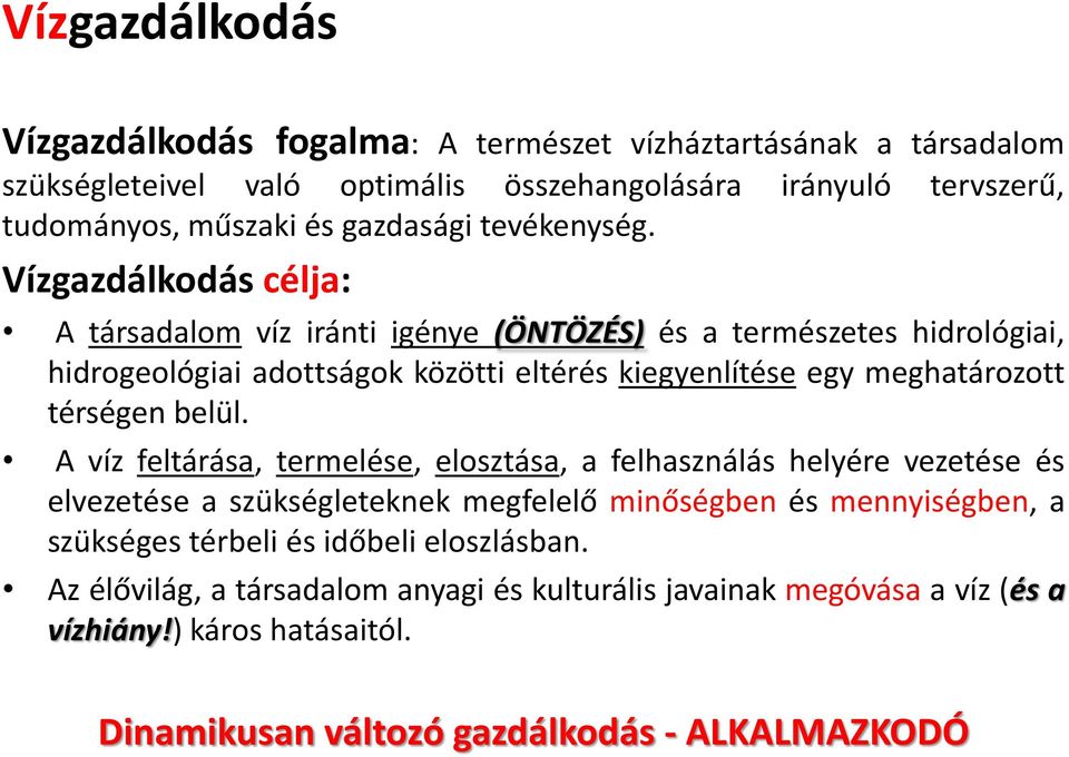 Vízgazdálkodás célja: A társadalom víz iránti igénye (ÖNTÖZÉS) és a természetes hidrológiai, hidrogeológiai adottságok közötti eltérés kiegyenlítése egy meghatározott térségen