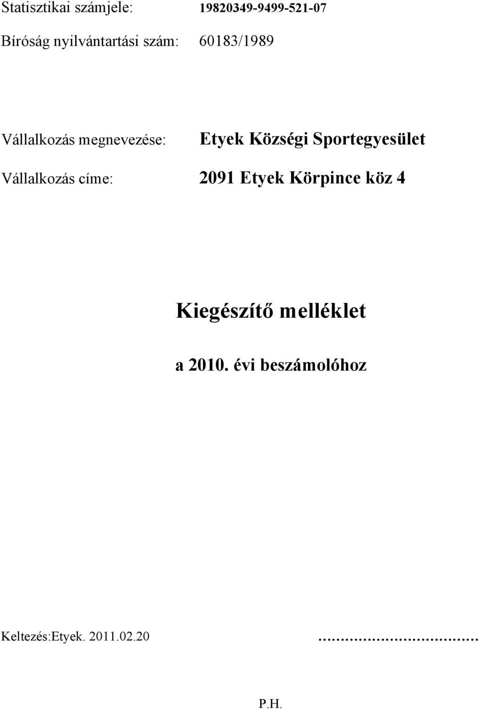 Községi Sportegyesület Vállalkozás címe: 2091 Etyek Körpince köz