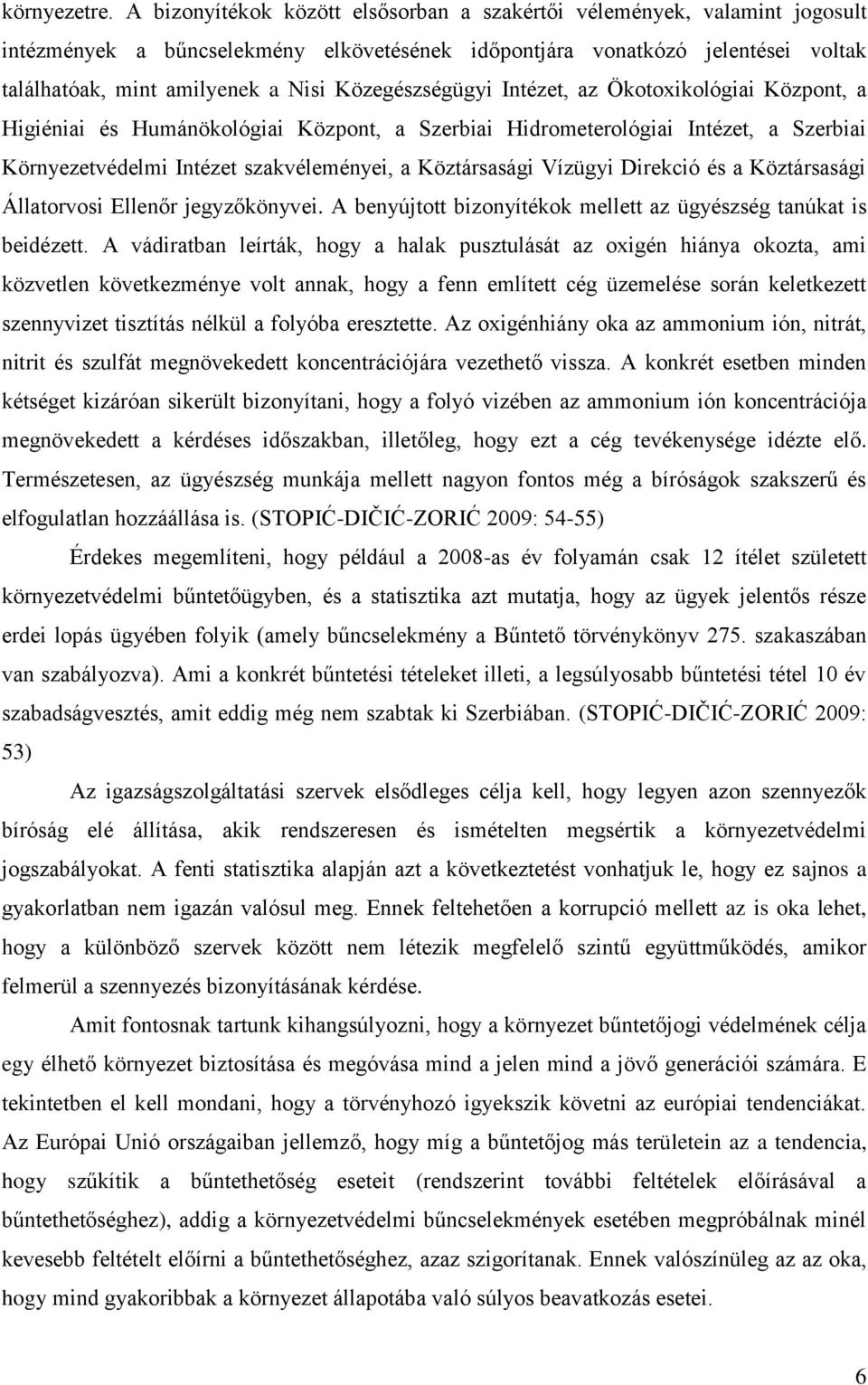 Közegészségügyi Intézet, az Ökotoxikológiai Központ, a Higiéniai és Humánökológiai Központ, a Szerbiai Hidrometerológiai Intézet, a Szerbiai Környezetvédelmi Intézet szakvéleményei, a Köztársasági