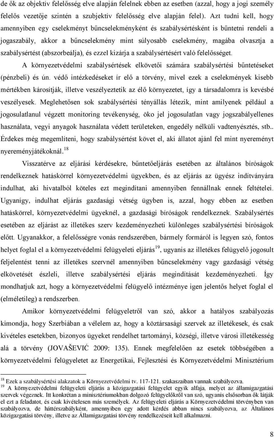 szabálysértést (abszorbeálja), és ezzel kizárja a szabálysértésért való felelősséget. A környezetvédelmi szabálysértések elkövetői számára szabálysértési bűntetéseket (pénzbeli) és ún.