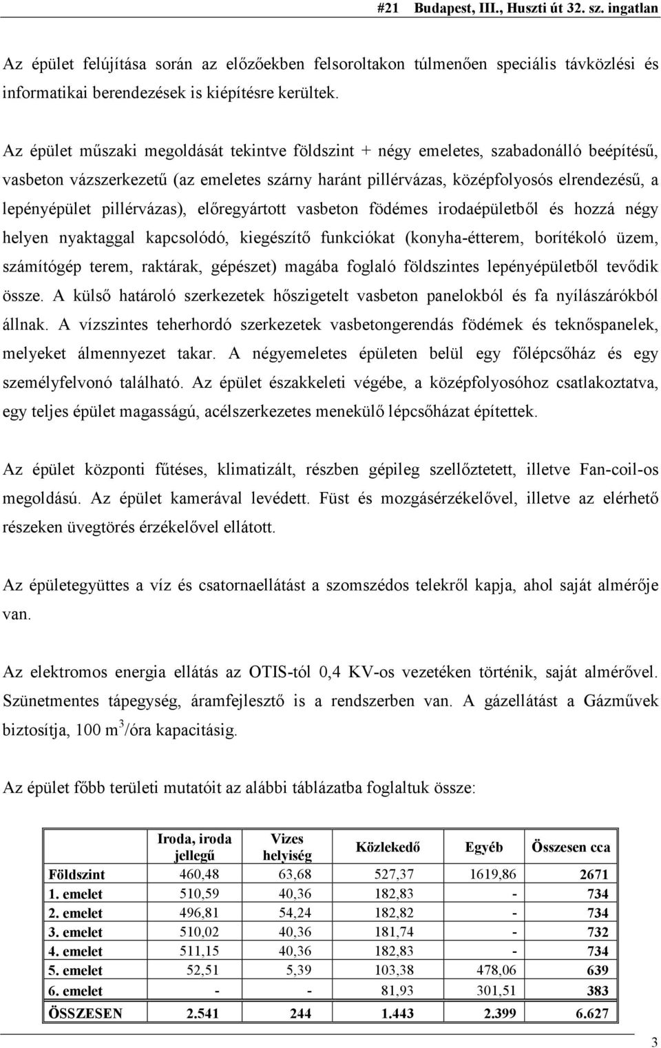 pillérvázas), előregyártott vasbeton födémes irodaépületből és hozzá négy helyen nyaktaggal kapcsolódó, kiegészítő funkciókat (konyha-étterem, borítékoló üzem, számítógép terem, raktárak, gépészet)