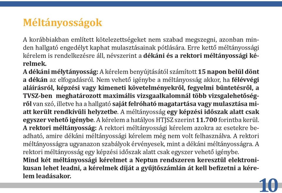 A dékáni mélytányosság: A kérelem benyújtásától számított 15 napon belül dönt a dékán az elfogadásról.