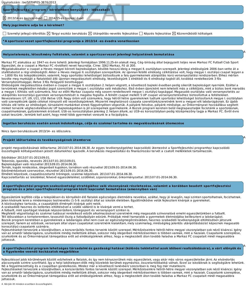 vonatkozóan Helyzetelemzés, létesítmény feltételek, valamint a sportszervezet jelenlegi helyzetének bemutatása A Markaz FC alakulása az 1947-es évre tehető. Jelenlegi formájában 1996.11.